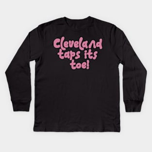 Cleveland taps its toe! Kids Long Sleeve T-Shirt